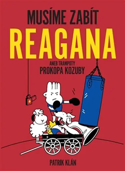 Musíme zabít Reagana aneb trampoty Prokopa Kozuby - Patrik Klán