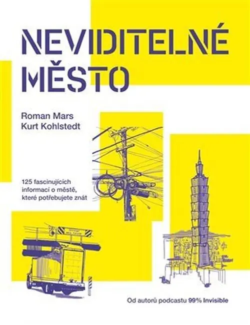 Neviditelné město (125 fascinujících informací o městě, které potřebujete znát) - Kurt Kohlstedt, Roman Mars