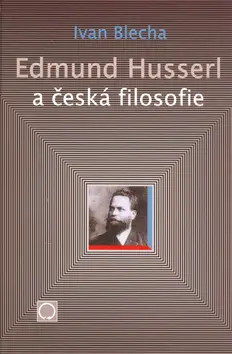 Edmund Husserl a česká filosofie | BLECHA, Ivan