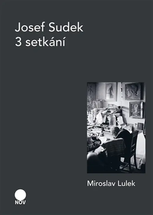 Josef Sudek - 3 setkání - Miroslav Lulek