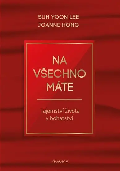 Na všechno máte - Tajemství života v bohatství - Joanne Hong