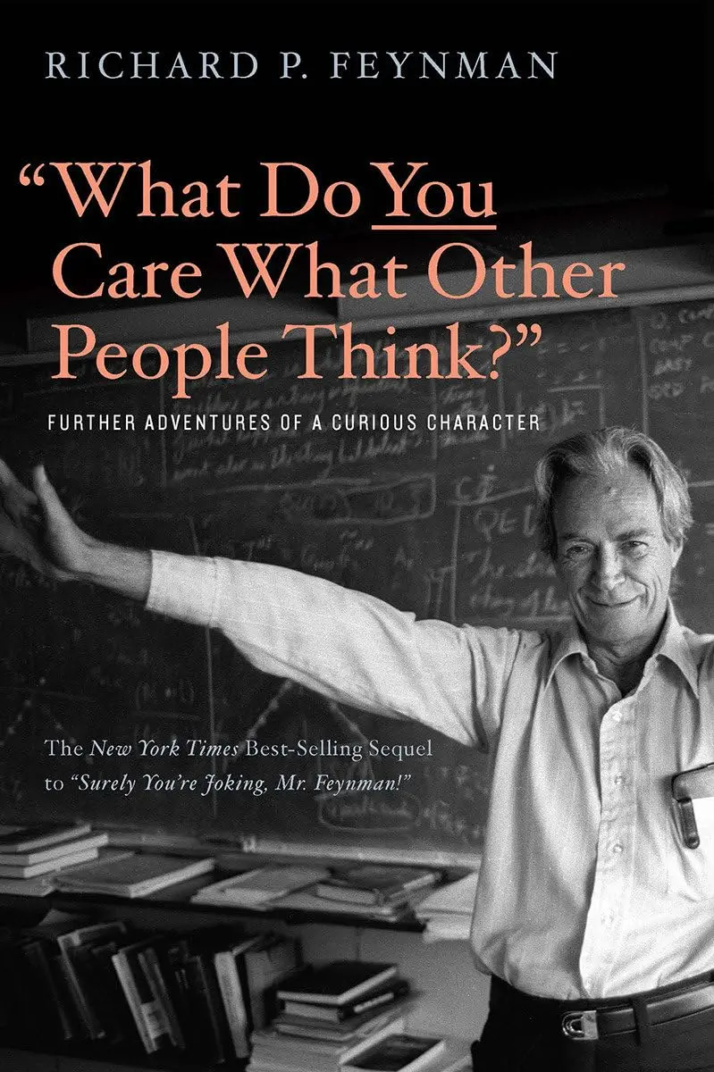 "What Do You Care What Other People Think?" (Further Adventures of a Curious Character) - Richard P. Feynman