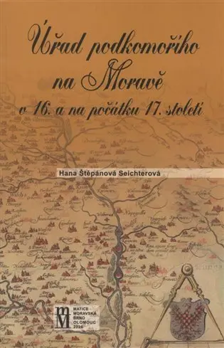 Úřad podkomořího na Moravě v 16. a na počátku 17.století - Hana Štěpánová