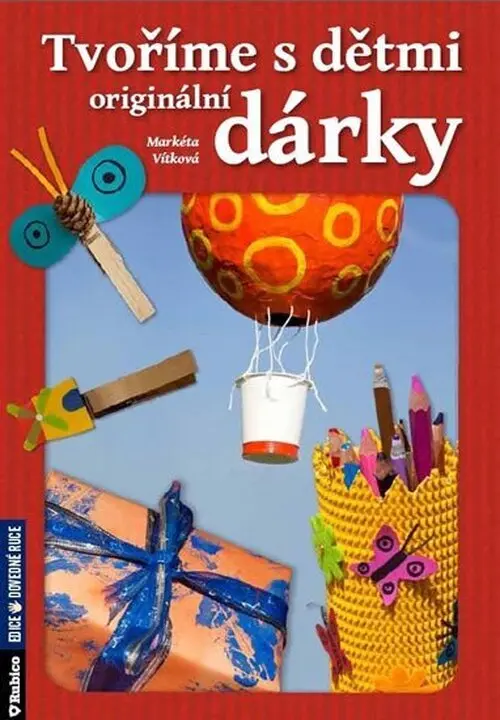 Tvoříme s dětmi originální dárky - Markéta Vítková