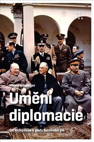 Umění diplomacie - Od Richelieua k pádu Berlínské zdi - Henry Kissinger