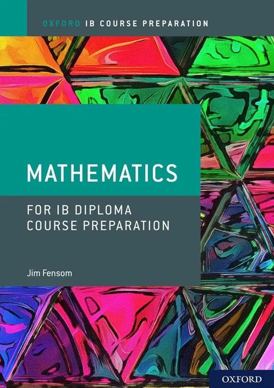 Oxford IB Diploma Programme: IB Course Preparation Mathematics Student Book - Jim Fensom
