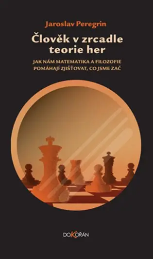 Člověk v zrcadle teorie her - Jak nám matematika a filozofie pomáhají zjišťovat, co jsme z - Jaroslav Peregrin
