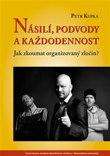 Násilí, podvody a každodennost - Jak zkoumat organizovaný zločin? - Petr Kupka