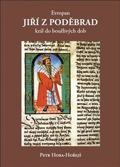 Evropan Jiří z Poděbrad - Král do bouřlivých dob - Petr Hora-Hořejš