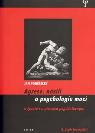 Agrese, násilí a psychologie moci v životě i v procesu psychoterapie - Jan Poněšický
