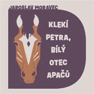 CD Klekí Petra, bílý otec Apačů (audiokniha) - Jaroslav Moravec