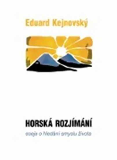 Horská rozjímání - Eseje o hledání smyslu života - Eduard Kejnovský