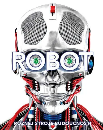 Robot. Poznej stroje budoucnosti - Clive Gifford