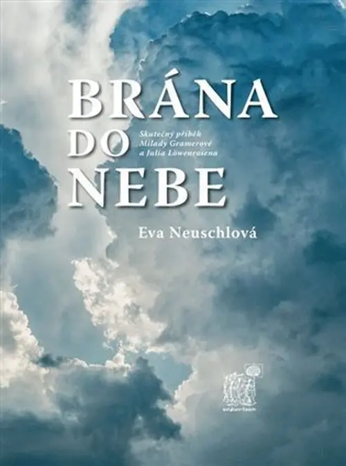 Brána do nebe - Skutečný příběh Milady Gramerové a Julia Löwenrosena - Eva Neuschlová
