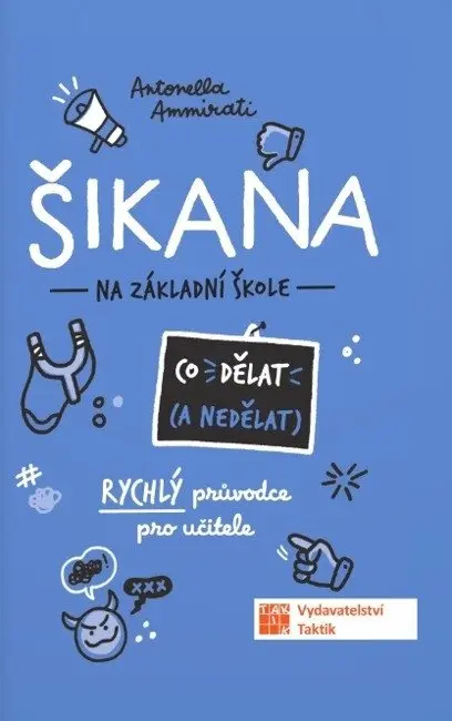 Šikana - Co dělat (a nedělat) - Rychlý průvodce pro učitele - Antonella Ammirati