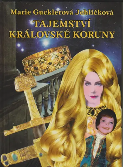 Tajemství královské koruny - Marie Gucklerová Jehličková
