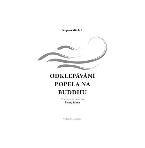 Odklepávání popela na Buddhu: Učení zenového mistra Seung Sahna
