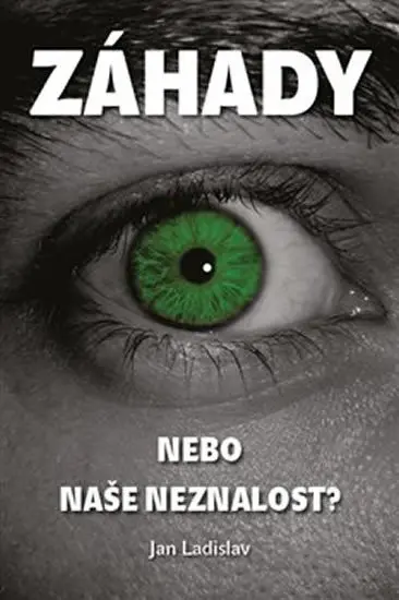 Záhady, nebo naše neznalost? - Jan Ladislav