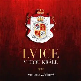 Lvice v erbu krále - 2  (Čte Jana Štvrtecká) (audiokniha) - Michaela Vaščíková