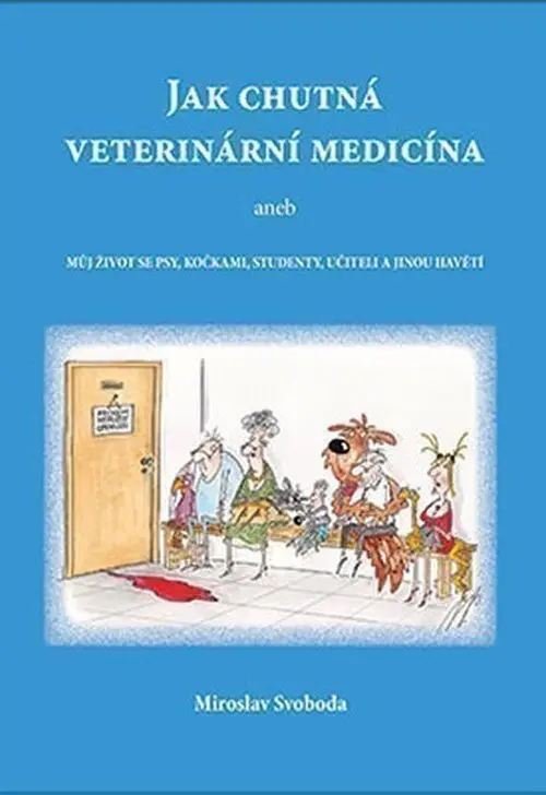 Jak chutná veterinární medicína aneb Můj život se psy, kočkami, studenty, učiteli a jinou