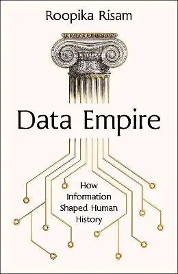 Data Empire (How information shaped human history) - Roopika Risam