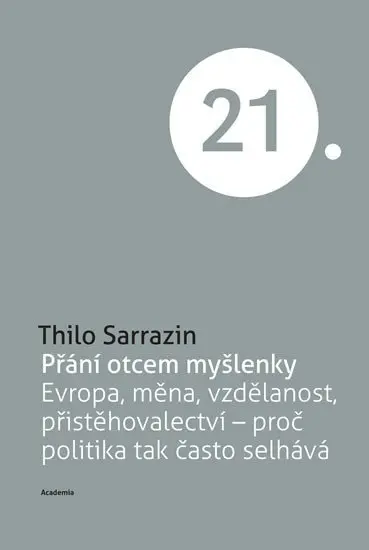 Přání otcem myšlenky - Evropa, měna, vzdělanost, přistěhovalci - proč politika tak často selhává - Thilo Sarrazin