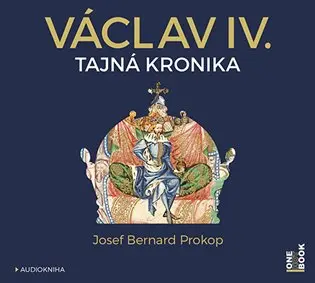 CD Václav IV. - Tajná kronika (Čte Jiří Dvořák a Marek Holý) (audiokniha) - Josef Bernard Prokop