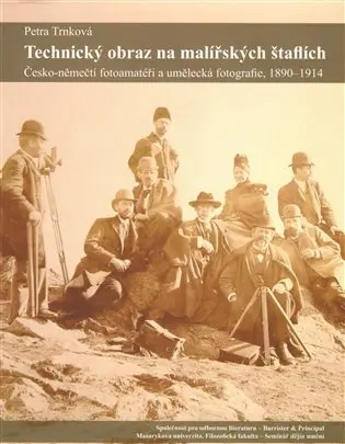 Technický obraz na malířských štaflích - Česko-němečtí fotoamatéři a umělecká fotografie, - Petra Trnková