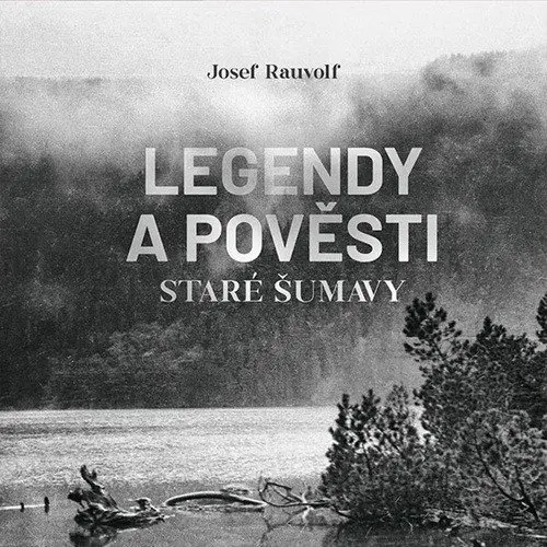 Legendy a pověsti staré Šumavy - CDmp3 (Čte Jan Zadražil) - Josef Rauvolf