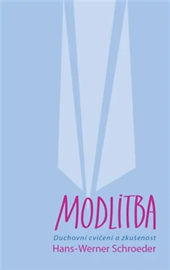 Modlitba - Duchovní cvičení a zkušenost - Hans-Werner Schroeder