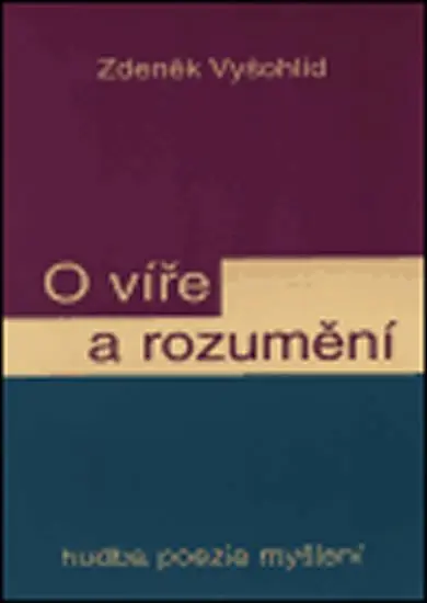 O víře a rozumění - Zdeněk Vyšohlíd