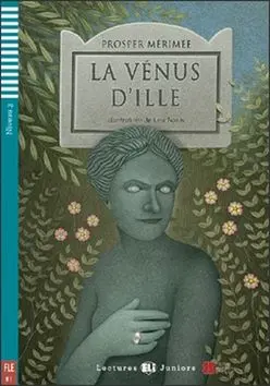 Lectures ELI Juniors 3/B1: La venus d´ille + Downloadable multimedia - Prosper Merimee