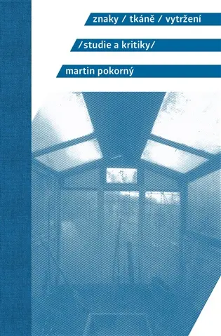 Znaky, tkáně, vytržení - Martin Pokorný