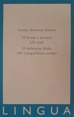 O životě v ústraní (De otio) - O duševním klidu (De tranquilitate animi) - Lucius Annaeus Seneca