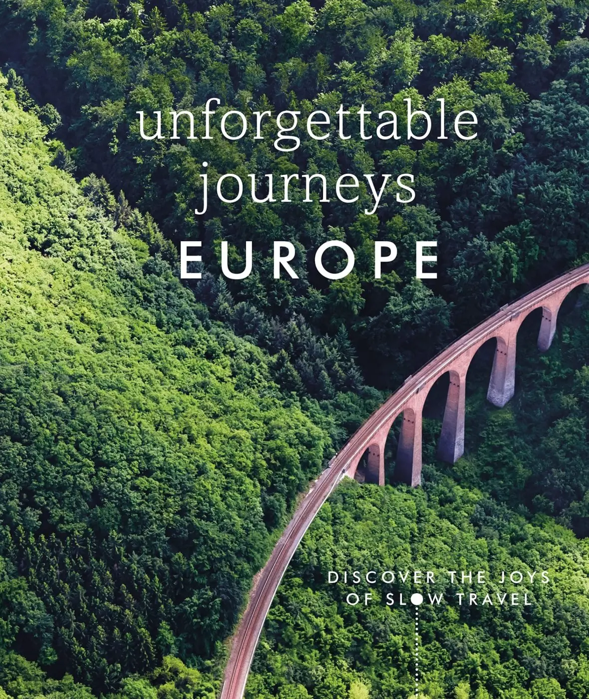Unforgettable Journeys Europe (Discover the Joys of Slow Travel)