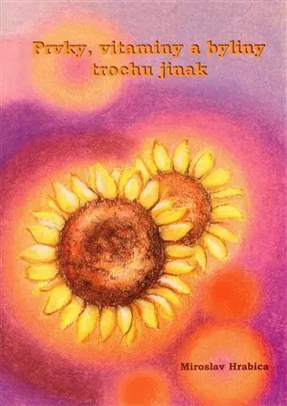 Prvky, vitamíny a byliny trochu jinak - Miroslav Hrabica