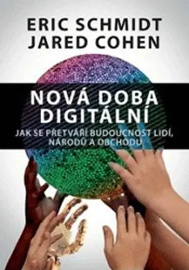 Nová doba digitální – Jak se přetváří budoucnost lidí, národů a obchodu - Eric Schmidt