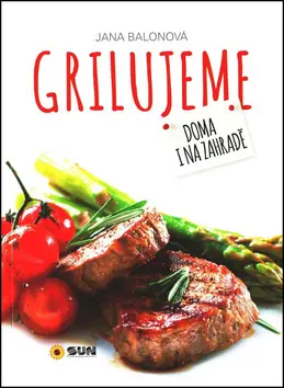 Grilujeme - Doma i na zahradě - Jana Balonová