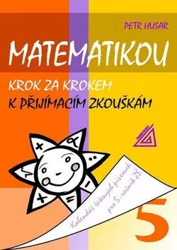 Matematikou krok za krokem k přijímacím zkouškám/Kalendář řešených písemek pro 5. ročník Z - Petr Husar