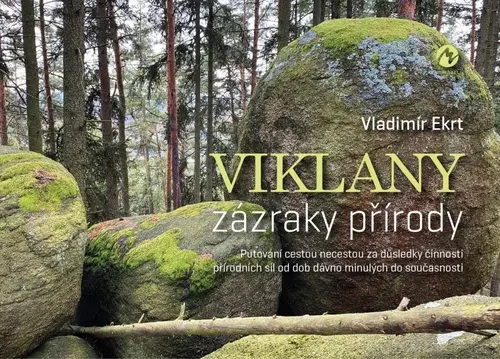 Viklany zázraky přírody - Putování cestou necestou za důsledky činnosti přírodních sil od - Vladimír Ekrt