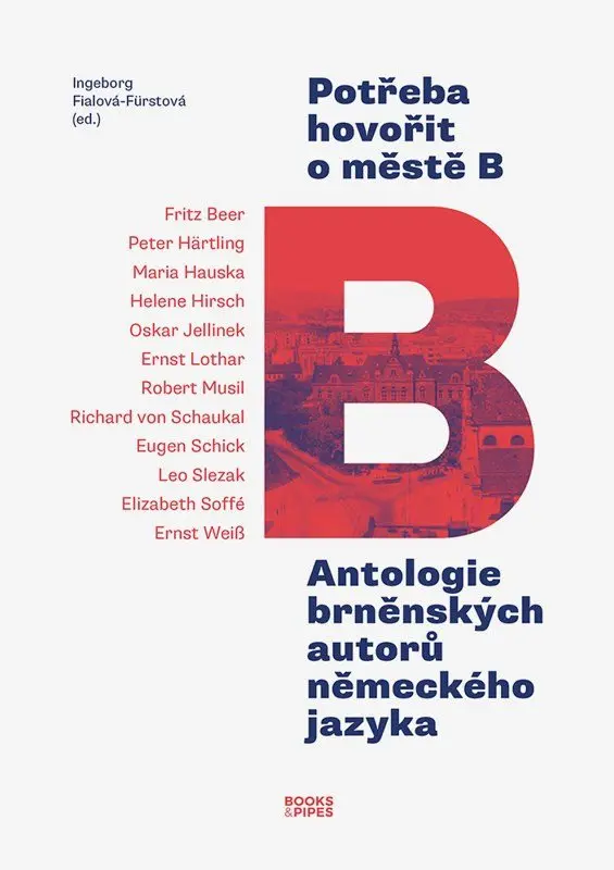 Potřeba hovořit o městě B - Antologie brněnských autorů německého jazyka - Ingeborg Fialová-Fürstová