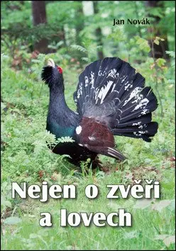 Nejen o zvěři a lovech - Jan Novák