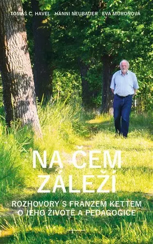 Na čem záleží - Rozhovory s Franzem Kettem o jeho životě a pedagogice - Tomáš C. Havel