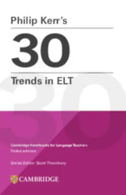 Philip Kerr’s 30 Trends in ELT (Cambridge Handbooks for Language Teachers) - Philip Kerr