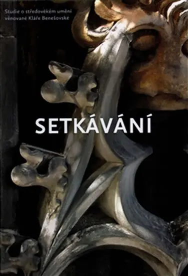 Setkávání - Studie o středověkém umění věnované Kláře Benešovské - Jan Chlíbec