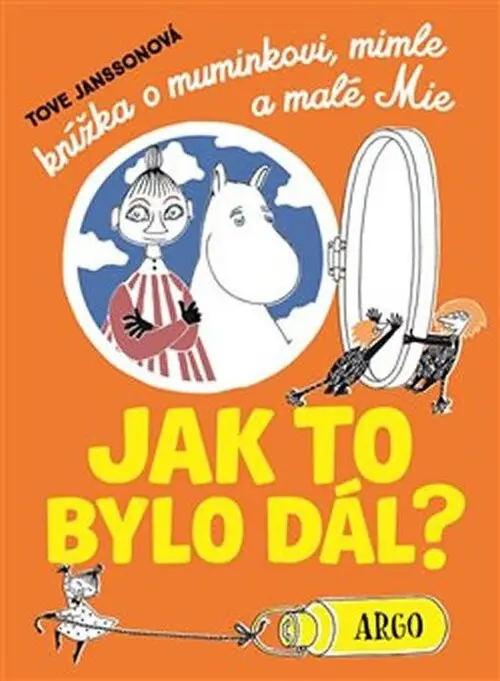 Jansson Tove - Knížka o muminkovi, mimle a malé Mie - Jak to bylo dál? uni