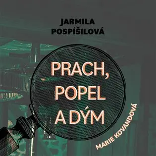 CD Prach, popel a dým (audiokniha) - Jarmila Pospíšilová