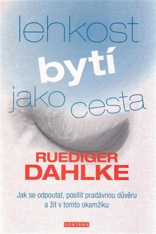 Lehkost bytí jako cesta - Jak se odpoutat, posílit pradávnou důvěru a žít v tomto okamžiku