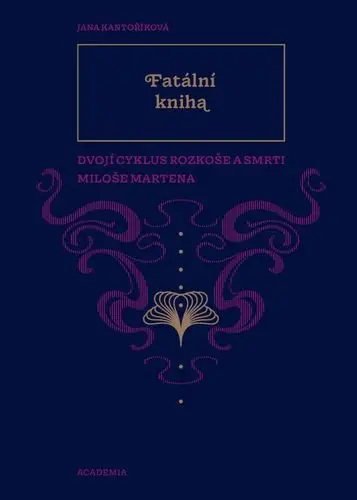 Fatální kniha - Dvojí Cyklus rozkoše a smrti Miloše Martena - Jana Kantoříková