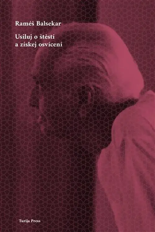 Usiluj o štěstí a získej osvícení - Ramesh Balsekar